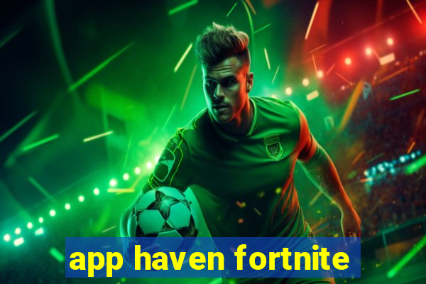 app haven fortnite